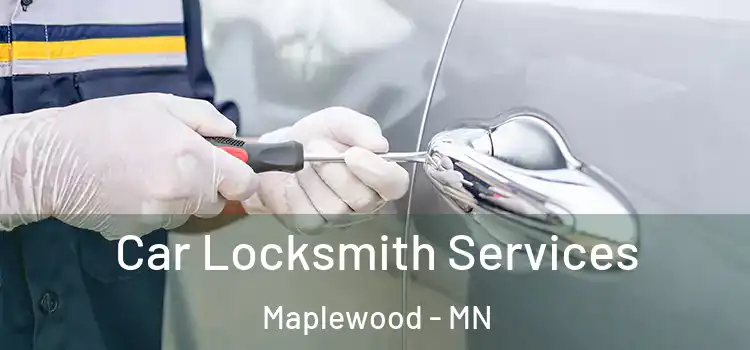 Car Locksmith Services Maplewood - MN