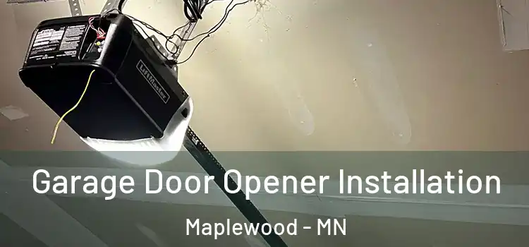  Garage Door Opener Installation Maplewood - MN